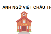 TRUNG TÂM TRUNG TÂM ANH NGỮ VIỆT CHÂU Thành phố Hồ Chí Minh